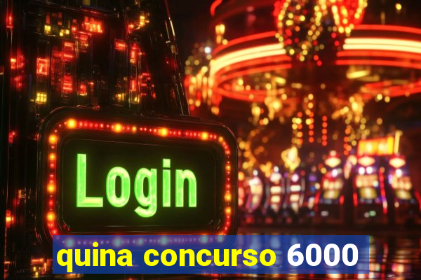 quina concurso 6000